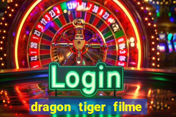 dragon tiger filme completo dublado online